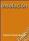 Insolación. E-book. Formato Mobipocket ebook di Emilia Pardo Bázan