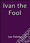 Ivan the fool. E-book. Formato EPUB ebook di Lev Tolstoy