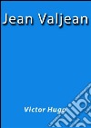 Jean Valjean. E-book. Formato EPUB ebook