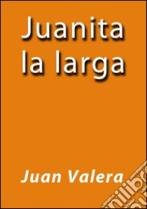 Juanita la larga. E-book. Formato Mobipocket ebook di Juan Valera