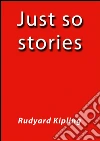 Just so stories. E-book. Formato Mobipocket ebook di Rudyard Kipling