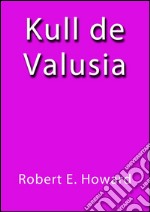 Kull de Valusia. E-book. Formato EPUB ebook