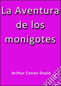 La aventura de los monigotes. E-book. Formato EPUB ebook di Arthur Conan Doyle