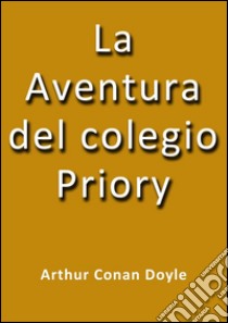 La aventura del colegio Priory. E-book. Formato Mobipocket ebook di Arthur Conan Doyle