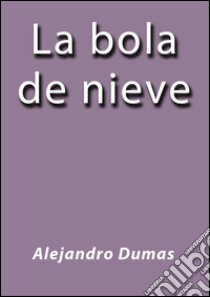 La bola de nieve. E-book. Formato EPUB ebook di Alejandro Dumas