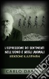 L&apos;espressione dei sentimenti nell&apos;uomo e negli animali (Edizione illustrata). E-book. Formato Mobipocket ebook
