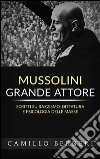 Mussolini grande attore. Scritti su razzismo, dittatura e psicologia delle masse. E-book. Formato EPUB ebook di Camillo Berneri