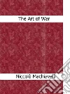 The art of war. E-book. Formato Mobipocket ebook di Niccolò Machiavelli
