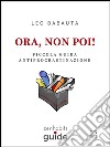 Ora, non poi!. E-book. Formato Mobipocket ebook