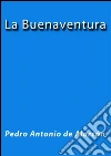 La buenaventura. E-book. Formato EPUB ebook di Pedro Antonio de Alarcón