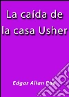 La caída de la Casa Usher. E-book. Formato EPUB ebook di Edgar Allan Poe