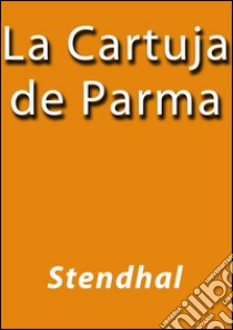 La Cartuja de Parma. E-book. Formato Mobipocket ebook di Stenchal