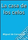 La casa de los celos. E-book. Formato EPUB ebook di Miguel de Cervantes