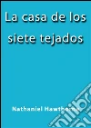 La casa de los siete tejados. E-book. Formato EPUB ebook di Nathaniel Hawthorne