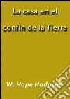 La casa en el confín de la tierra. E-book. Formato EPUB ebook di W. Hope Hodgson