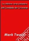 La célebre rana saltarina del condado de Calaveras. E-book. Formato Mobipocket ebook di Mark Twain