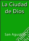 La ciudad de Dios. E-book. Formato Mobipocket ebook di San Agustín