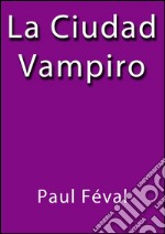 La ciudad vampiro. E-book. Formato Mobipocket