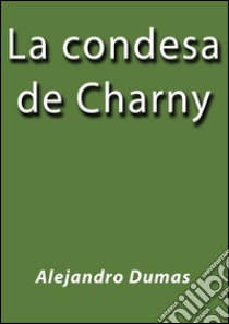 La condesa de Charny. E-book. Formato Mobipocket ebook di Alejandro Dumas