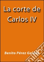 La corte de Carlos IV. E-book. Formato Mobipocket