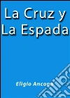 La cruz y la espada. E-book. Formato EPUB ebook di Eligio Ancona