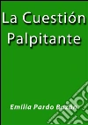 La cuestión palpitante. E-book. Formato Mobipocket ebook di Emilia Pardo Bázan