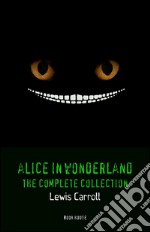 Alice in Wonderland: The Complete Collection. E-book. Formato EPUB ebook