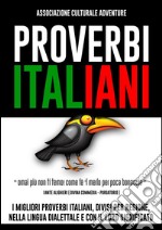 Proverbi ItalianiI migliori proverbi italiani, divisi per regione, nella lingua dialettale e con il loro significato. E-book. Formato Mobipocket