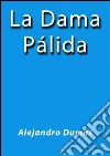 La dama pálida. E-book. Formato EPUB ebook