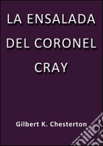 La ensalada del coronel Cray. E-book. Formato Mobipocket ebook di G.K. Chesterton