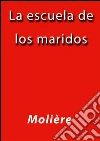 La escuela de los maridos. E-book. Formato EPUB ebook di Molière