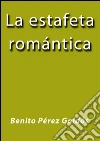 La estafeta romántica. E-book. Formato Mobipocket ebook di Benito Pérez Galdós