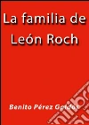 La familia de León Roch. E-book. Formato EPUB ebook di Benito Pérez Galdós