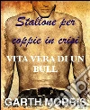 Stallone per coppie in crisi-Vita vera di un bull. E-book. Formato Mobipocket ebook di Garth Morris