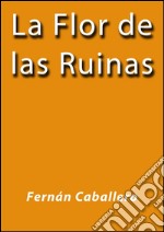 La flor de las ruinas. E-book. Formato EPUB ebook