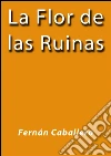 La flor de las ruinas. E-book. Formato Mobipocket ebook di Fernán Caballero