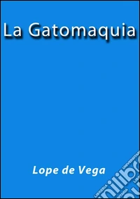 La Gatomaquia. E-book. Formato EPUB ebook