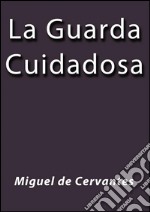 La guarda cuidadosa. E-book. Formato EPUB ebook