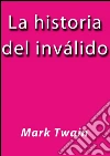 La historia del inválido. E-book. Formato Mobipocket ebook di Mark Twain