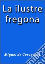 La ilustre fregona. E-book. Formato EPUB ebook