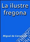 La ilustre fregona. E-book. Formato Mobipocket ebook