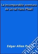 La incomparable aventura de un tal Hans Pfaall. E-book. Formato EPUB ebook