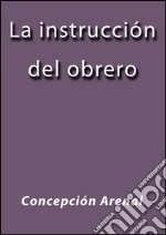 La instrucción del obrero. E-book. Formato EPUB ebook