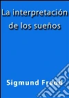 La interpretación de los sueños. E-book. Formato EPUB ebook di Sigmund Freud