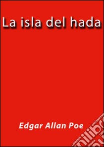 La isla del hada. E-book. Formato EPUB ebook di Edgar Allan Poe