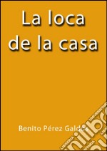 La loca de la casa. E-book. Formato Mobipocket ebook