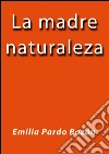 La madre naturaleza. E-book. Formato Mobipocket ebook di Emilia Pardo Bazán