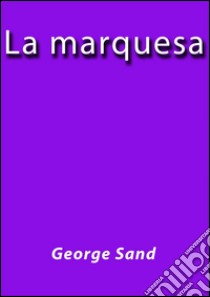 La marquesa. E-book. Formato Mobipocket ebook di George Sand