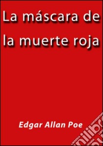 La mascara de la muerte roja. E-book. Formato Mobipocket ebook di Edgar Allan Poe