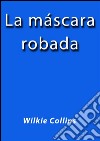 La mascara robada. E-book. Formato Mobipocket ebook